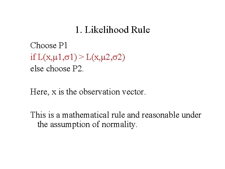 1. Likelihood Rule Choose P 1 if L(x, m 1, s 1) > L(x,