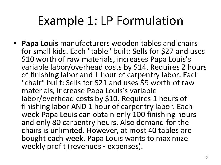 Example 1: LP Formulation • Papa Louis manufacturers wooden tables and chairs for small
