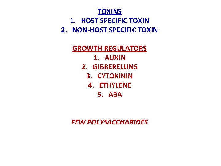 TOXINS 1. HOST SPECIFIC TOXIN 2. NON-HOST SPECIFIC TOXIN GROWTH REGULATORS 1. AUXIN 2.