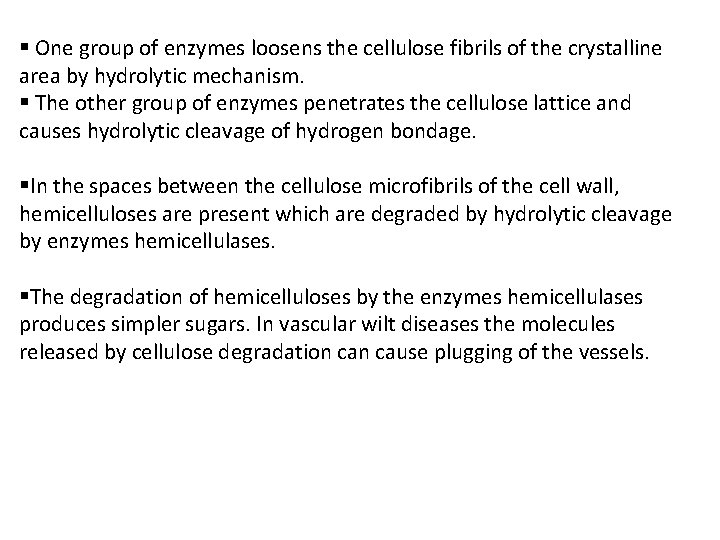 § One group of enzymes loosens the cellulose fibrils of the crystalline area by