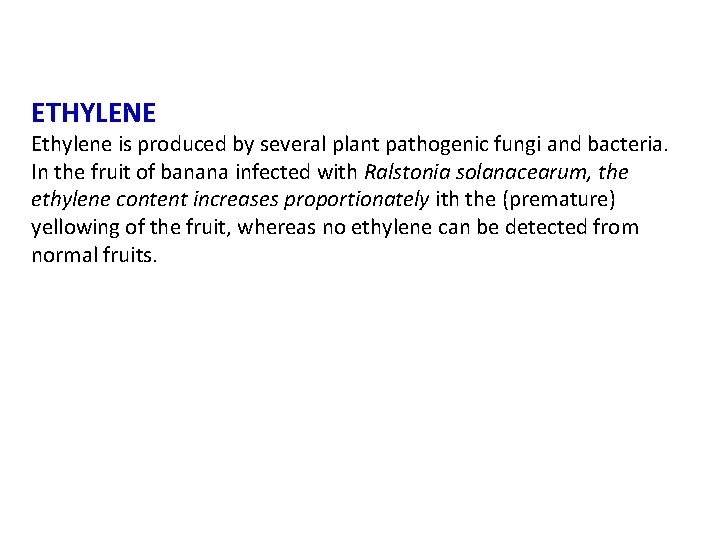ETHYLENE Ethylene is produced by several plant pathogenic fungi and bacteria. In the fruit
