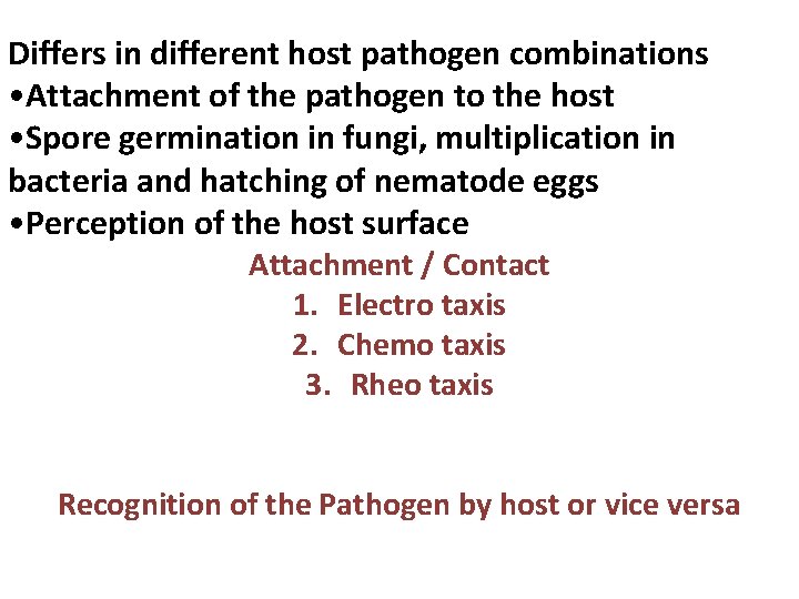 Differs in different host pathogen combinations • Attachment of the pathogen to the host