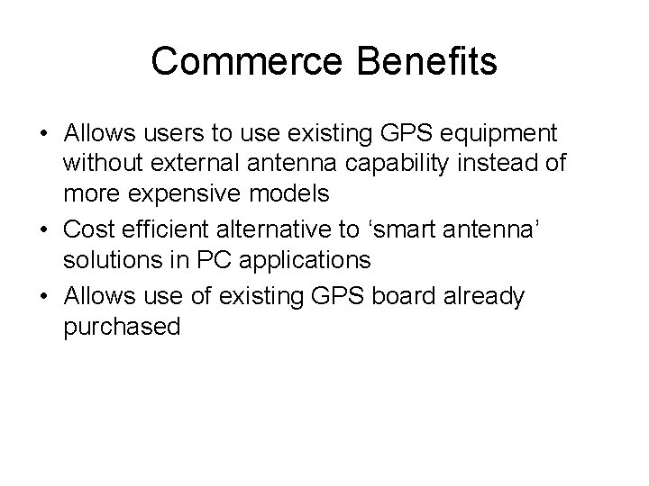 Commerce Benefits • Allows users to use existing GPS equipment without external antenna capability