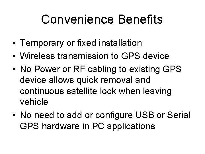 Convenience Benefits • Temporary or fixed installation • Wireless transmission to GPS device •