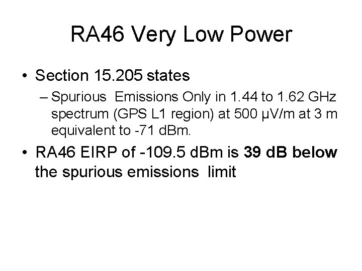 RA 46 Very Low Power • Section 15. 205 states – Spurious Emissions Only