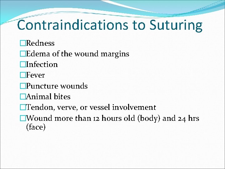 Contraindications to Suturing �Redness �Edema of the wound margins �Infection �Fever �Puncture wounds �Animal