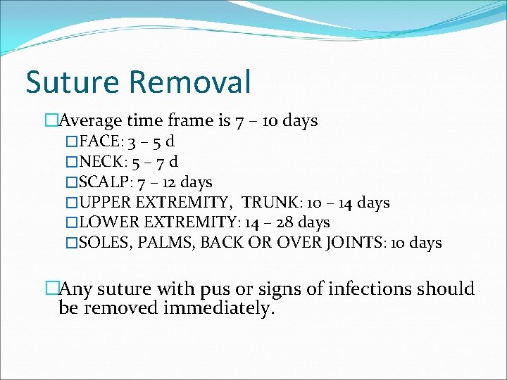 Suture Removal �Average time frame is 7 – 10 days �FACE: 3 – 5