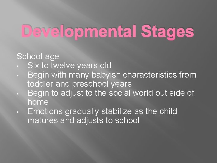 Developmental Stages School-age • Six to twelve years old • Begin with many babyish