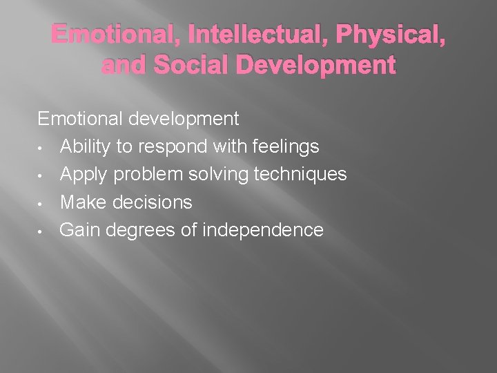 Emotional, Intellectual, Physical, and Social Development Emotional development • Ability to respond with feelings