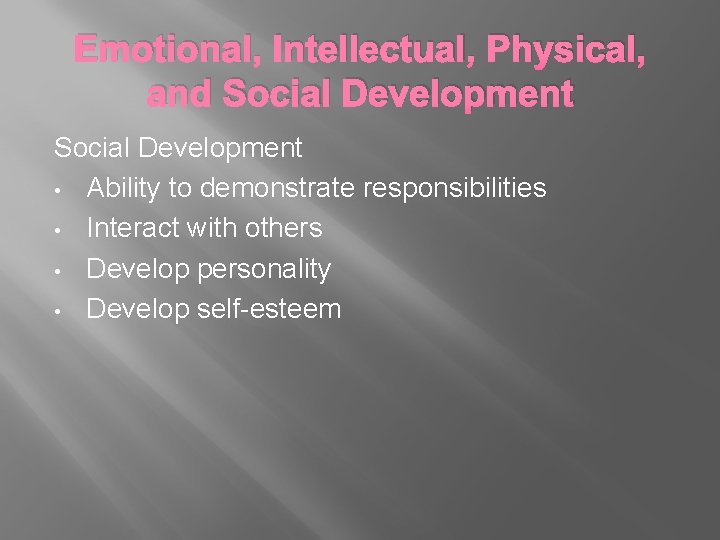 Emotional, Intellectual, Physical, and Social Development • Ability to demonstrate responsibilities • Interact with