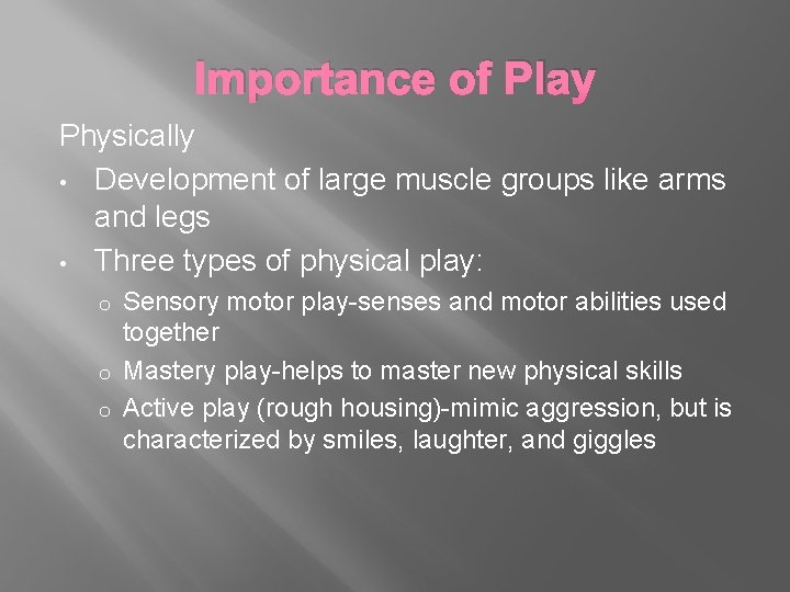 Importance of Play Physically • Development of large muscle groups like arms and legs