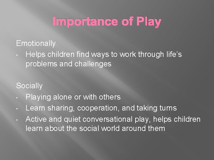 Importance of Play Emotionally • Helps children find ways to work through life’s problems