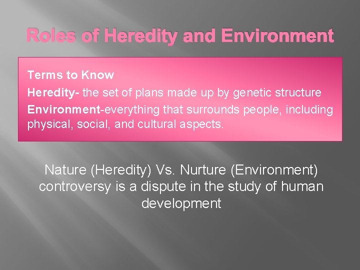 Roles of Heredity and Environment Terms to Know Heredity- the set of plans made