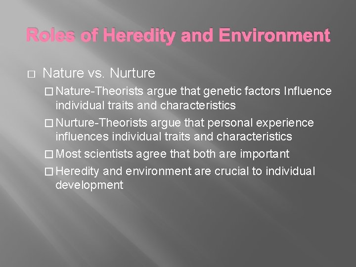 Roles of Heredity and Environment � Nature vs. Nurture � Nature-Theorists argue that genetic