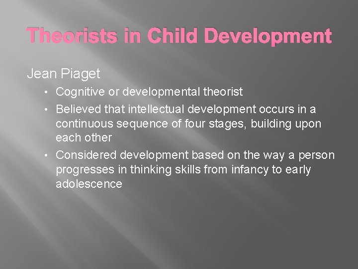 Theorists in Child Development Jean Piaget Cognitive or developmental theorist • Believed that intellectual