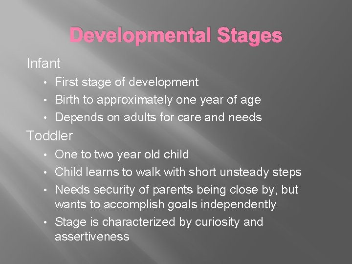 Developmental Stages Infant First stage of development • Birth to approximately one year of