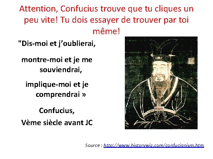 Attention, Confucius trouve que tu cliques un peu vite! Tu dois essayer de trouver