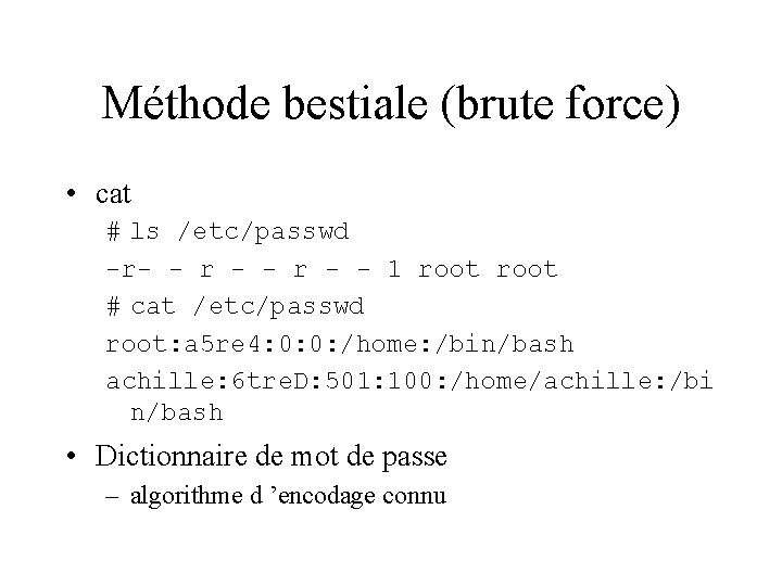 Méthode bestiale (brute force) • cat # ls /etc/passwd -r- - r - -