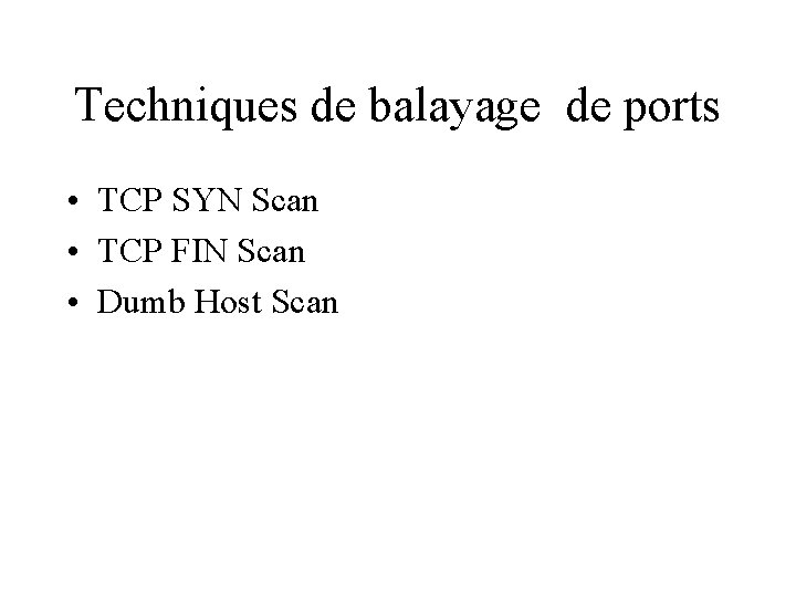 Techniques de balayage de ports • TCP SYN Scan • TCP FIN Scan •