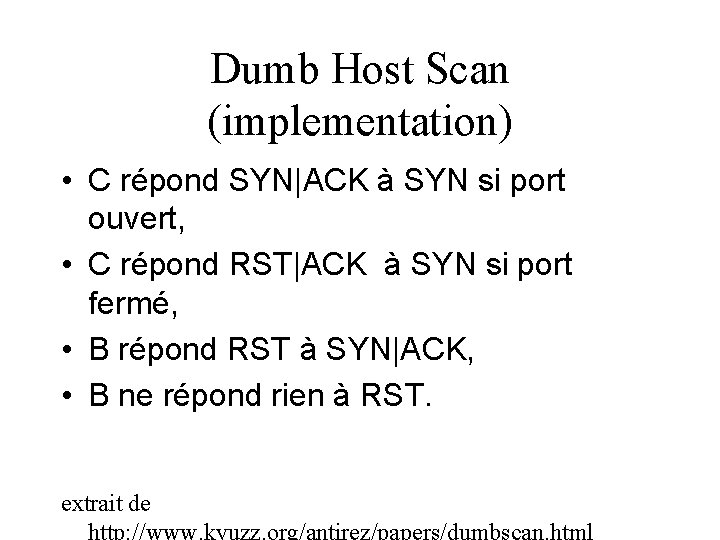 Dumb Host Scan (implementation) • C répond SYN|ACK à SYN si port ouvert, •