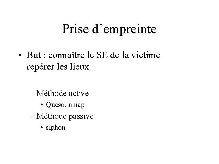 Prise d’empreinte • But : connaître le SE de la victime repérer les lieux