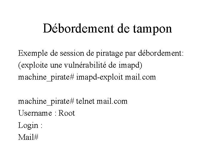 Débordement de tampon Exemple de session de piratage par débordement: (exploite une vulnérabilité de