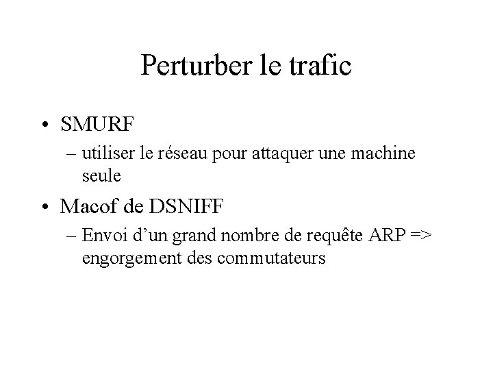 Perturber le trafic • SMURF – utiliser le réseau pour attaquer une machine seule