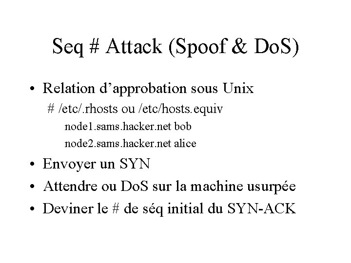 Seq # Attack (Spoof & Do. S) • Relation d’approbation sous Unix # /etc/.