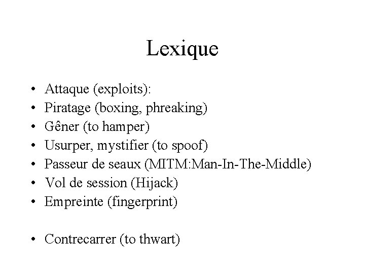 Lexique • • Attaque (exploits): Piratage (boxing, phreaking) Gêner (to hamper) Usurper, mystifier (to