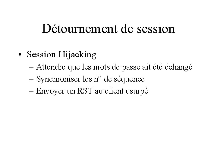 Détournement de session • Session Hijacking – Attendre que les mots de passe ait