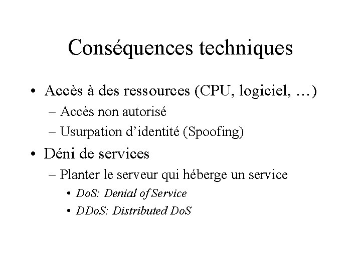 Conséquences techniques • Accès à des ressources (CPU, logiciel, …) – Accès non autorisé