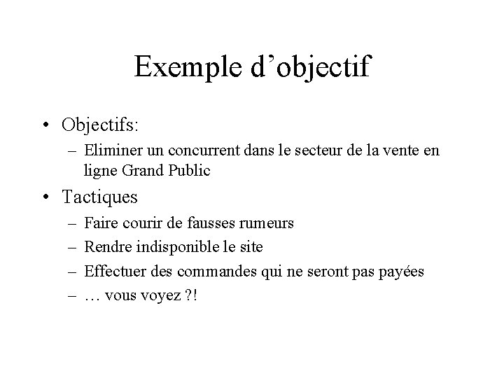 Exemple d’objectif • Objectifs: – Eliminer un concurrent dans le secteur de la vente