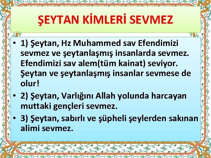 ŞEYTAN KİMLERİ SEVMEZ • 1) Şeytan, Hz Muhammed sav Efendimizi sevmez ve şeytanlaşmış insanlarda