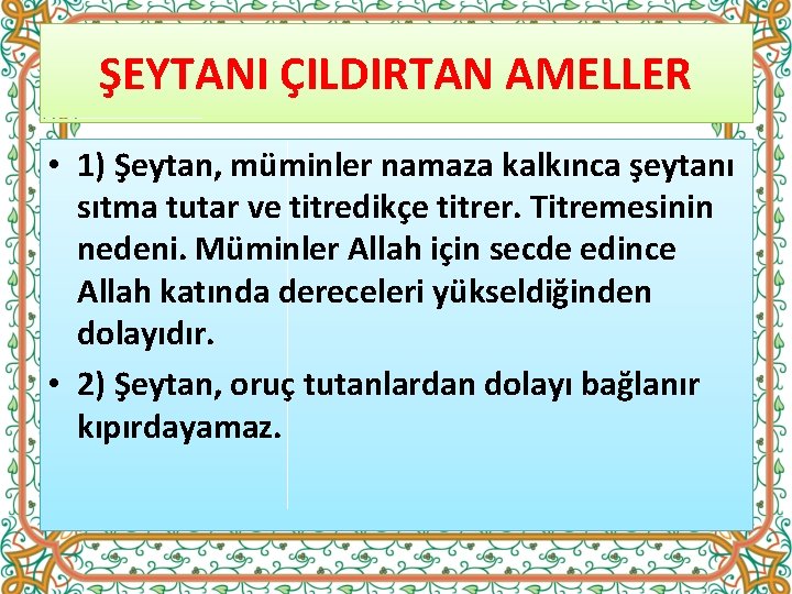 ŞEYTANI ÇILDIRTAN AMELLER • 1) Şeytan, müminler namaza kalkınca şeytanı sıtma tutar ve titredikçe