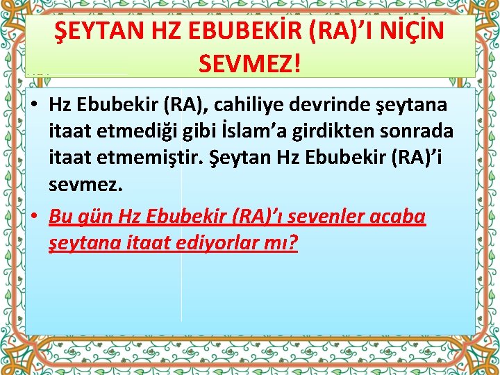 ŞEYTAN HZ EBUBEKİR (RA)’I NİÇİN SEVMEZ! • Hz Ebubekir (RA), cahiliye devrinde şeytana itaat