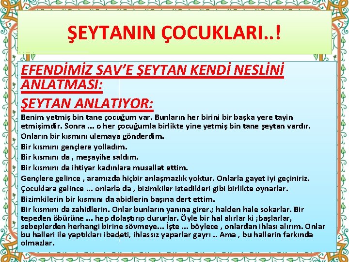 ŞEYTANIN ÇOCUKLARI. . ! EFENDİMİZ SAV’E ŞEYTAN KENDİ NESLİNİ ANLATMASI: ŞEYTAN ANLATIYOR: Benim yetmiş