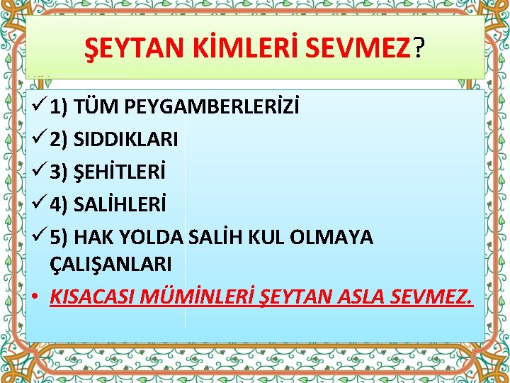 ŞEYTAN KİMLERİ SEVMEZ? ü 1) TÜM PEYGAMBERLERİZİ ü 2) SIDDIKLARI ü 3) ŞEHİTLERİ ü