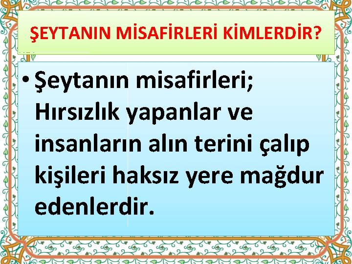 ŞEYTANIN MİSAFİRLERİ KİMLERDİR? • Şeytanın misafirleri; Hırsızlık yapanlar ve insanların alın terini çalıp kişileri