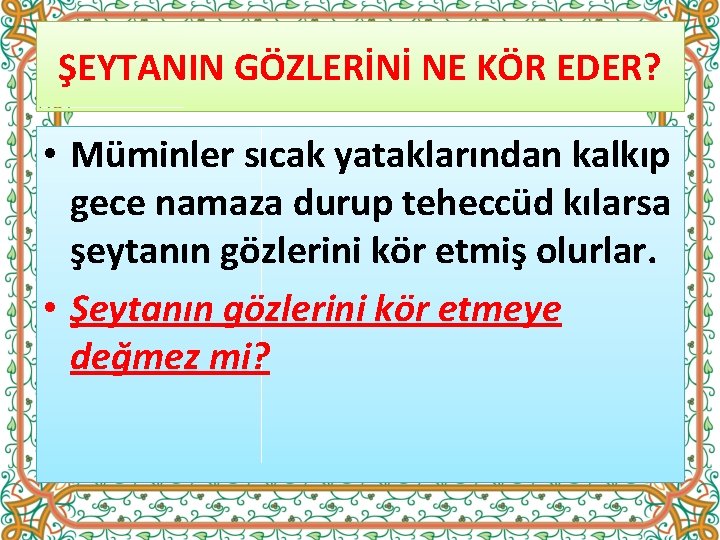 ŞEYTANIN GÖZLERİNİ NE KÖR EDER? • Müminler sıcak yataklarından kalkıp gece namaza durup teheccüd