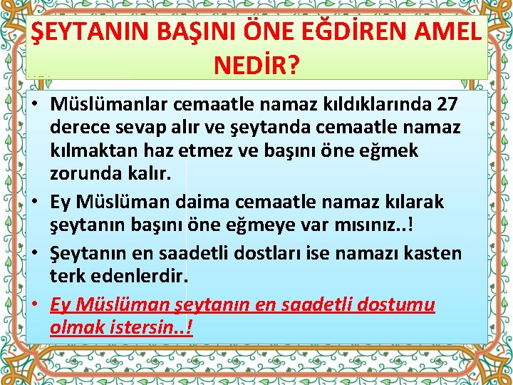 ŞEYTANIN BAŞINI ÖNE EĞDİREN AMEL NEDİR? • Müslümanlar cemaatle namaz kıldıklarında 27 derece sevap