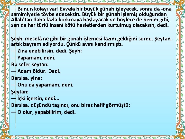 — Bunun kolayı var! Evvela bir büyük günah işleyecek, sonra da -ona samimiyetle tövbe