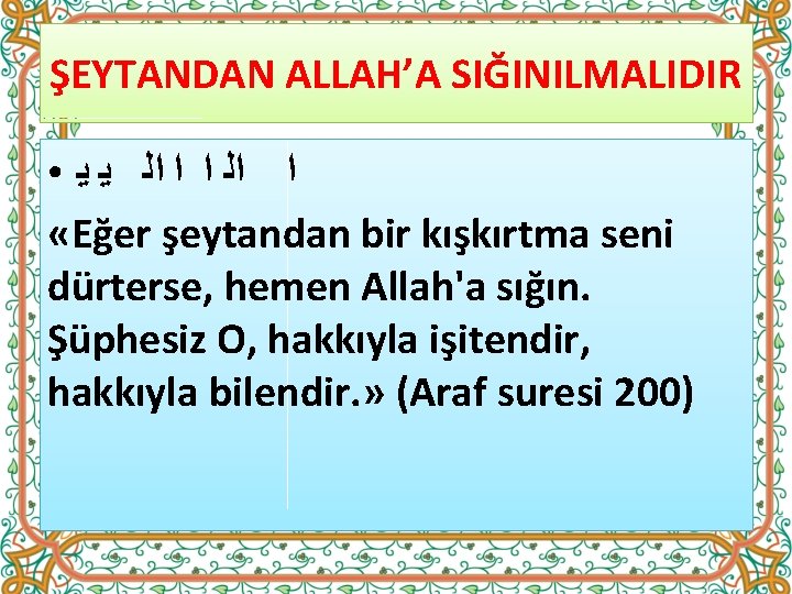 ŞEYTANDAN ALLAH’A SIĞINILMALIDIR ﺍ ﺍﻟ ﺍ ﺍ ﺍﻟ ﻳ ﻳ «Eğer şeytandan bir kışkırtma