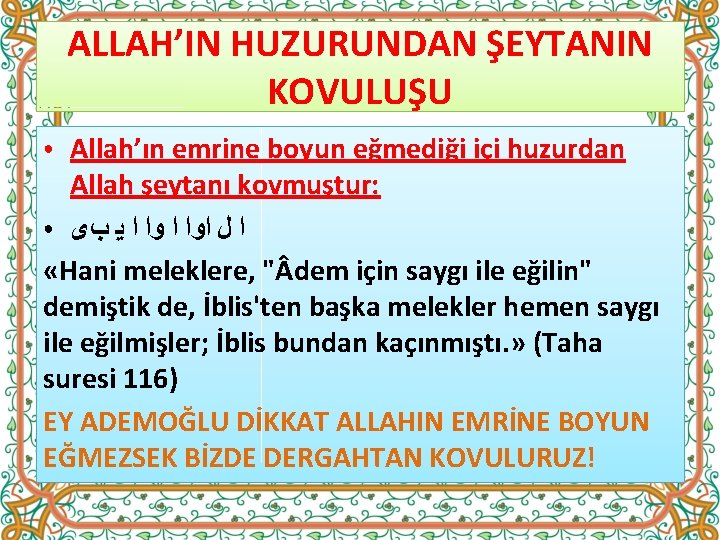 ALLAH’IN HUZURUNDAN ŞEYTANIN KOVULUŞU Allah’ın emrine boyun eğmediği içi huzurdan Allah şeytanı kovmuştur: ●