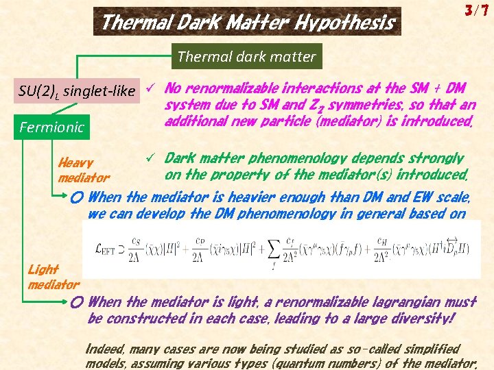 Thermal Dark Matter Hypothesis 3/7 Thermal dark matter SU(2)L singlet-like ü No renormalizable interactions