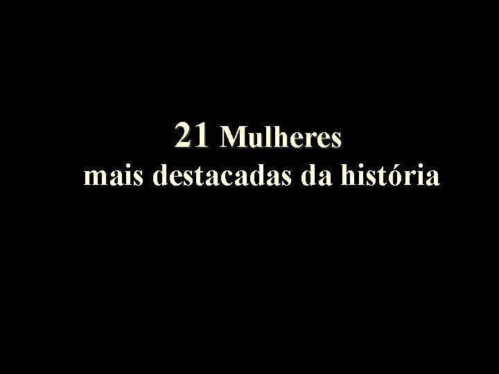 21 Mulheres mais destacadas da história 