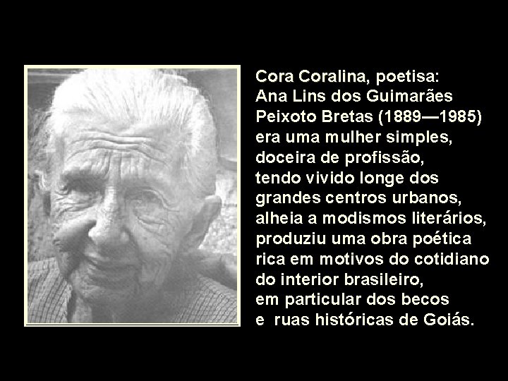 Coralina, poetisa: Ana Lins dos Guimarães Peixoto Bretas (1889— 1985) era uma mulher simples,