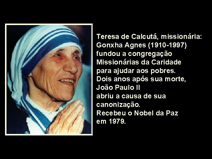 Teresa de Calcutá, Calcutá missionária: Gonxha Agnes (1910 -1997) fundou a congregação Missionárias da