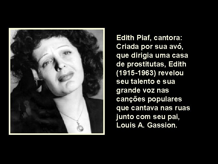 Edith Piaf, Piaf cantora: Criada por sua avó, que dirigia uma casa de prostitutas, Edith Piaf, Piaf cantora: Criada por sua avó, que dirigia uma casa de prostitutas,