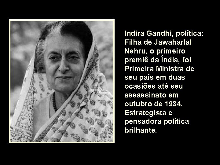 Indira Gandhi, Gandhi política: Filha de Jawaharlal Nehru, o primeiro premiê da Índia, foi Indira Gandhi, Gandhi política: Filha de Jawaharlal Nehru, o primeiro premiê da Índia, foi