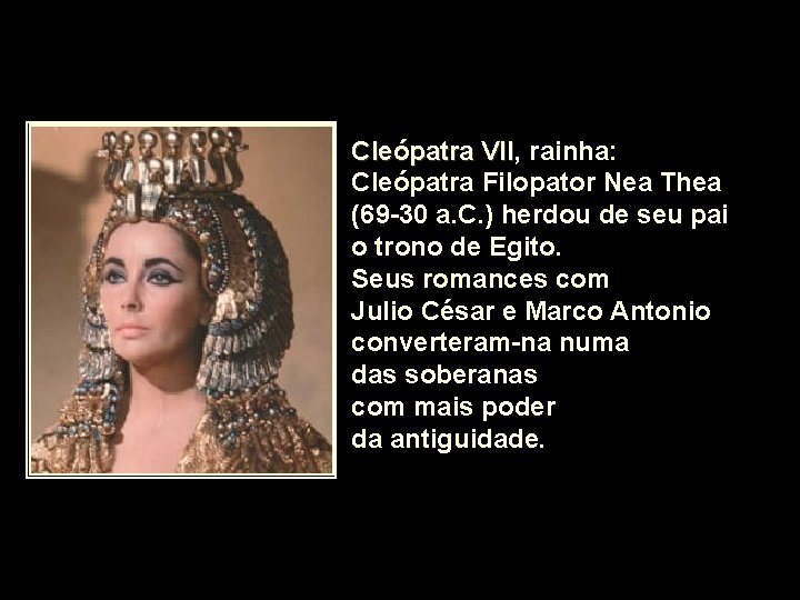 Cleópatra VII, VII rainha: Cleópatra Filopator Nea Thea (69 -30 a. C. ) herdou